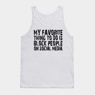 my favorite thing to do is block people on social media Tank Top